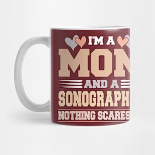 Im A Mom and a Sonographer Nothing Scare Me Funny Mothers Day Mug